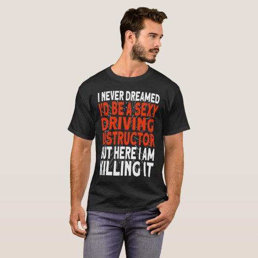 T-shirt I never dreamed I'd be a Driving Instructor (Devant entier)
