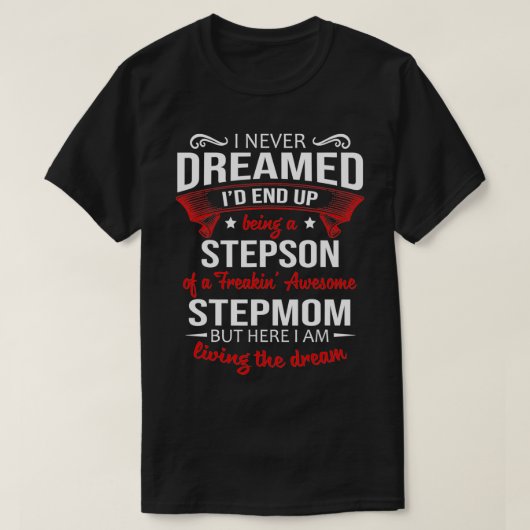 T-shirt I never dreamed I'd end up being a stepson of step (Design devant)