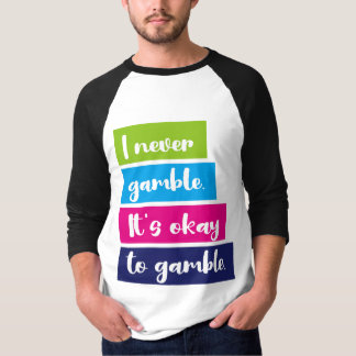 T-shirt I Never Gamble It's Okay To Gamble Funny Quote