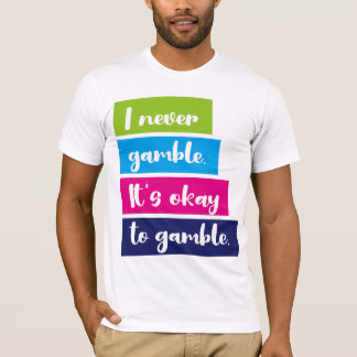 T-shirt I Never Gamble It's Okay To Gamble Funny Quote