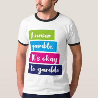 T-shirt I Never Gamble It's Okay To Gamble Funny Quote