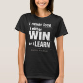 T-shirt I Never Lose I Either Win Or Learn Motivational (Devant)