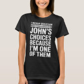 T-shirt I Never Question John's Choices Because I'm One Of (Devant)