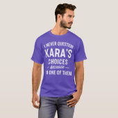 T-shirt I Never Question KARAS Choices Because Im One ofhe (Devant entier)