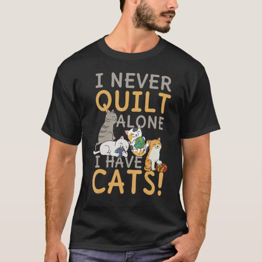 T-shirt I Never Quilt Alone My Cat Helps Sewing Seamstress (Devant)
