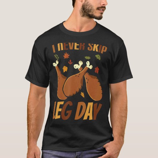 T-shirt I Never Skip Leg Day  Thanksgiving Workout Turkey  (Devant)