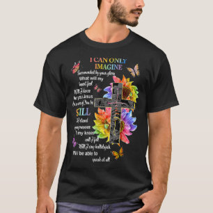T-shirt I Only Can Imagine Faith Christian Faith Jesus God
