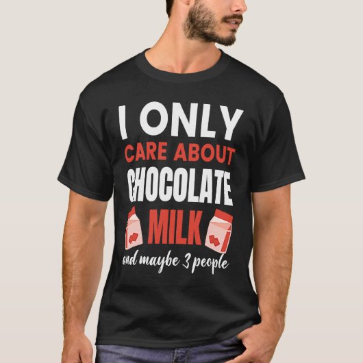 T-shirt I Only Care About Chocolate Milk  Food  Graphic (Devant)