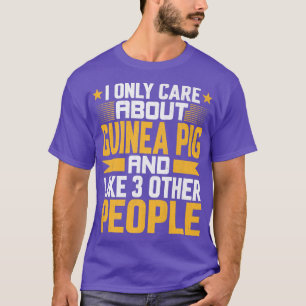T-shirt I Only Care About Guinea Pig and Like Other 3 Peop