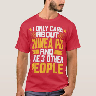 T-shirt I Only Care About Guinea Pig and Like Other 3 Peop