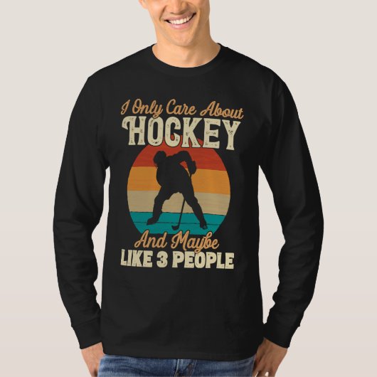 T-shirt I Only Care About Hockey and Maybe Like 3 People (Devant)