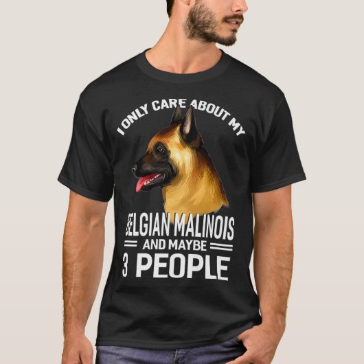 T-shirt I Only Care About My BelgianMalinois Maybe 3 Peop (Devant)