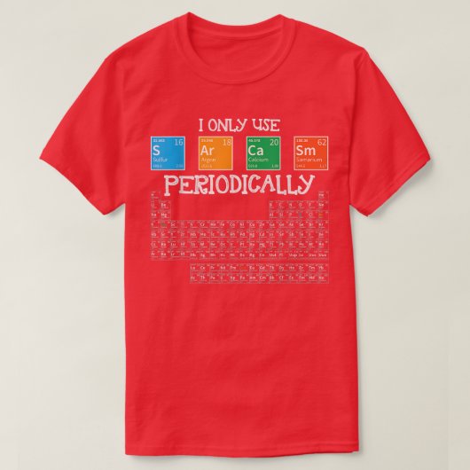 T-shirt I Only Sarcasm Periodically Funny Science Theme De (Design devant)