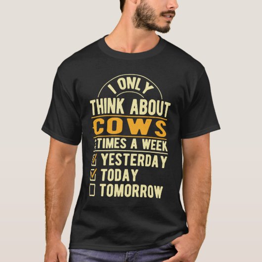T-shirt I Only Think About Cows  Cattle Humor Calf Animal  (Devant)
