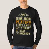 T-shirt I Only Think About Platipy  Platypus Humor (Devant)
