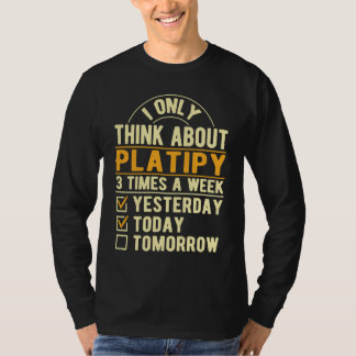 T-shirt I Only Think About Platipy  Platypus Humor