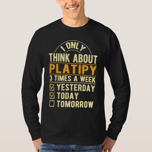 T-shirt I Only Think About Platipy  Platypus Humor (Devant)
