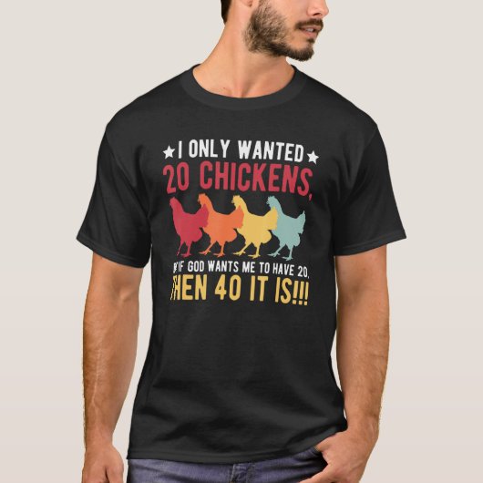 T-shirt I Only Wanted 10 Chickens But If God Wants Me to H (Devant)