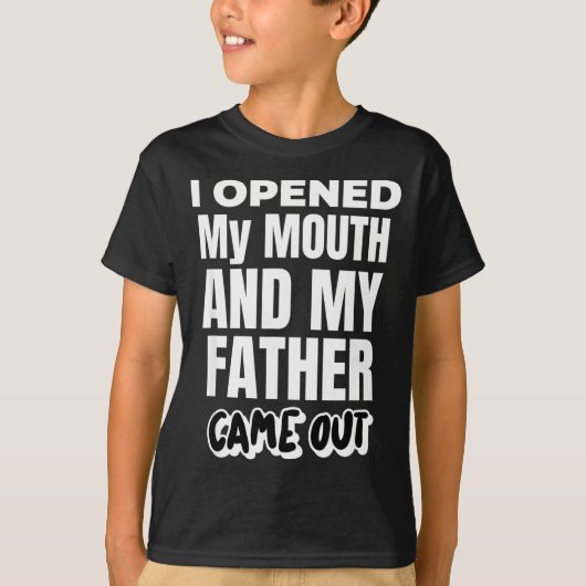 T-shirt I Opened My Mouth And My Father Came Out Funny Hum (Devant)