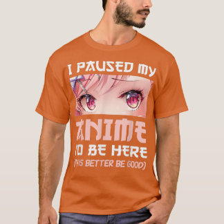 T-shirt I Paused My Anime To Be Here Otaku Japanese Manga 