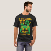T-shirt I Paused My Game For St Patrick's Day Gamer (Devant entier)