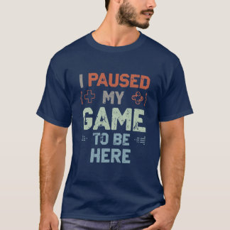T-shirt I Paused My Game to Be Here – Distressed Gamer Tee
