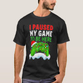 T-shirt I Paused My Game To Be Here Funny Christmas Gamer (Devant)
