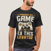 T-shirt I Paused My Game To Fix This Elevator (Devant)