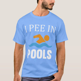 T-shirt I Pee In Pools friend