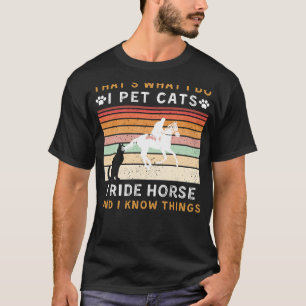 T-shirt I Pet Cats, Ride Horse et Connais des choses amusa