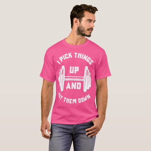 T-shirt I Pick Things Up And Put Them Down Funny Weightlif (Devant entier)