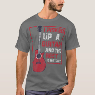 T-shirt I Picked Up A Guitar And The Reste Is History Guit