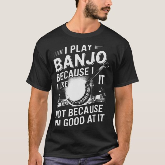 T-shirt I Play Banjo Because I Like It - Funny Musician Mu (Devant)