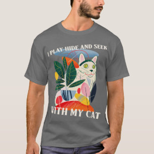 T-shirt I Play Hide and Seek With My Cat Cat Lover