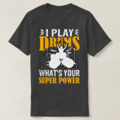 T-shirt I Play With Drums Whats Your SuperPower Funny Dram (Design devant)
