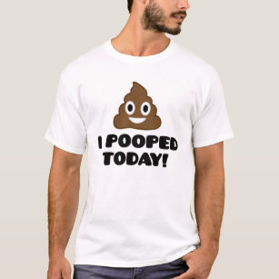 T-shirt I Pooped aujourd'hui ! (chemise d'emoji)