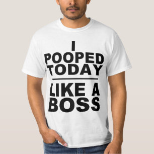 T-SHIRT I POOPED AUJOURD'HUI, COMME UN PATRON