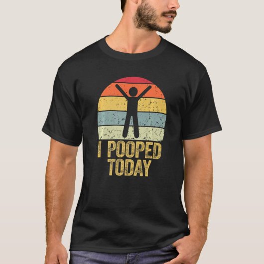 T-shirt I Pooped Today Retro Poop Toilet Humor I Pooped (Devant)