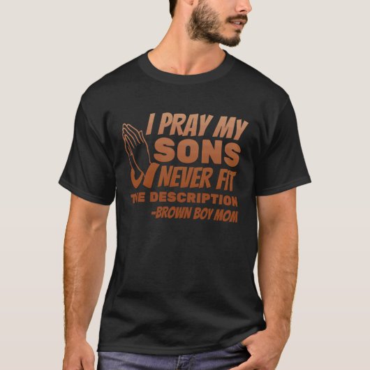 T-shirt I Pray My Sons Never Fit the Description (Devant)
