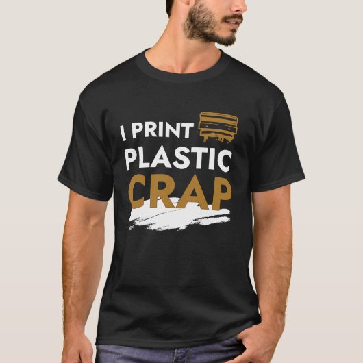 T-shirt I Print Plastic Crap I 3d Print Pla Filament Fdm 3 (Devant)