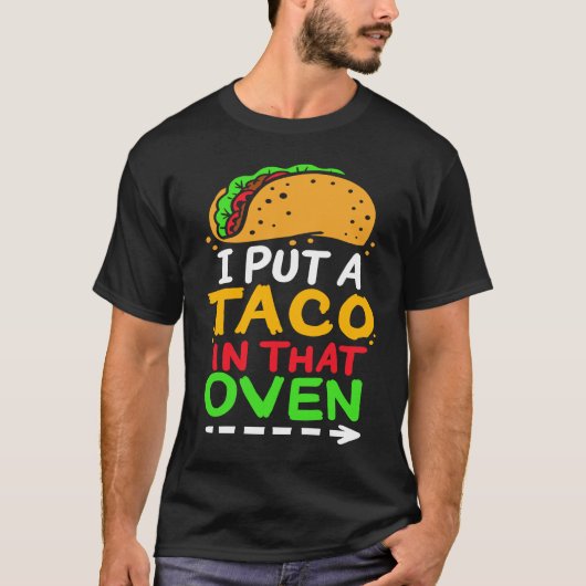 T-shirt I Put A Taco In That Oven Proud Mexican Expecting  (Devant)