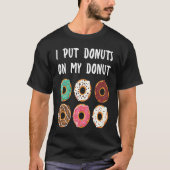T-shirt I Put Donuts on my Donut Doughnut (Devant)