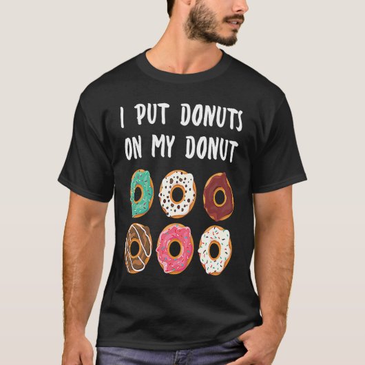 T-shirt I Put Donuts on my Donut Doughnut (Devant)