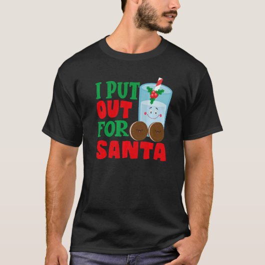 T-shirt I Put Out For Santa Claus Cookie Milk Christmas    (Devant)