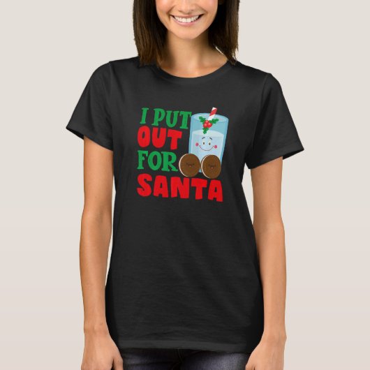 T-shirt I Put Out For Santa Claus Cookie Milk Christmas (Devant)