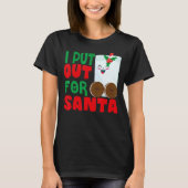T-shirt I Put Out For Santa Claus Cookie Milk Christmas    (Devant)