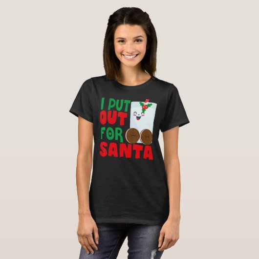 T-shirt I Put Out For Santa Claus Cookie Milk Christmas    (Devant entier)