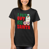 T-shirt I Put Out For Santa Claus Cookie Milk Christmas    (Devant)