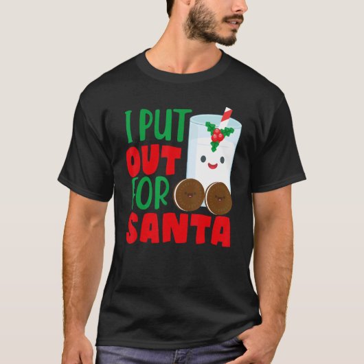 T-shirt I Put Out For Santa Claus Cookie Milk Christmas (Devant)
