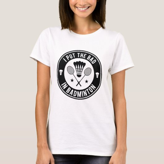 T-shirt I Put the Bad In Badminton (Devant)